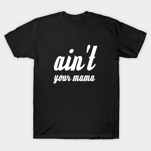 Ain't Your Mama Funny Human Right Slogan Man's & Woman's T-Shirt by Salam Hadi